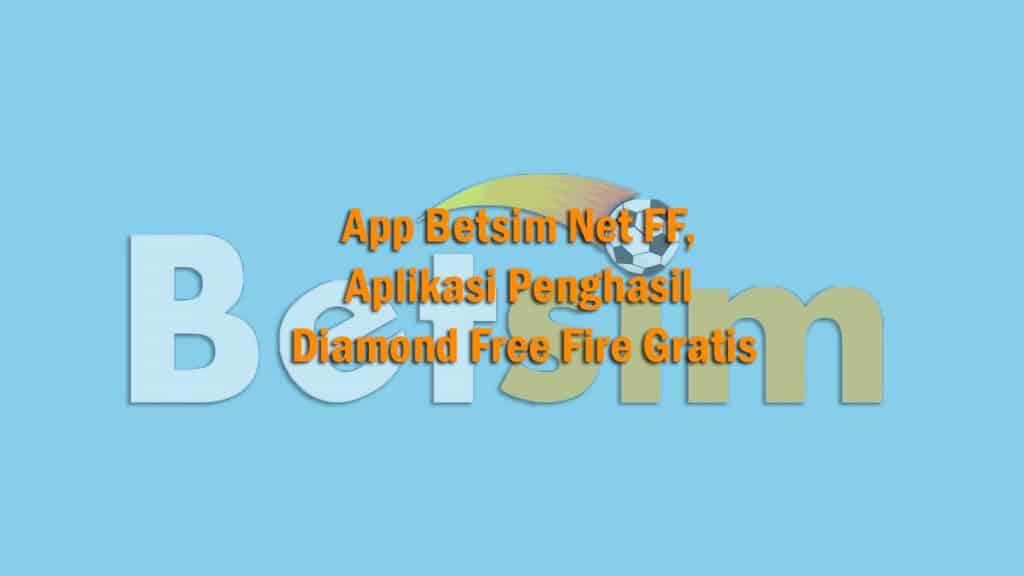 App Betsim Net FF, Aplikasi Penghasil Diamond Free Fire Gratis 2021